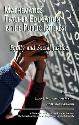 Formarea profesorilor de matematică în interes public: Echitate și justiție socială (Hc) - Mathematics Teacher Education in the Public Interest: Equity and Social Justice (Hc)