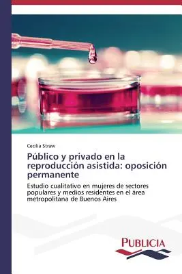 Pblico y privado en la reproduccin asistida: oposicin permanentă - Pblico y privado en la reproduccin asistida: oposicin permanente