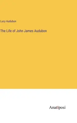 Viața lui John James Audubon - The Life of John James Audubon