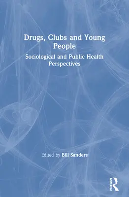 Droguri, cluburi și tineri: Perspective sociologice și de sănătate publică - Drugs, Clubs and Young People: Sociological and Public Health Perspectives