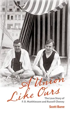 A Union Like Ours: Povestea de dragoste a lui F. O. Matthiessen și Russell Cheney - A Union Like Ours: The Love Story of F. O. Matthiessen and Russell Cheney