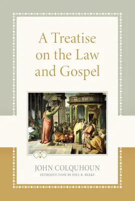 Tratat despre Lege și Evanghelie (A Treatise on the Law and Gospel) - A Treatise on the Law and Gospel