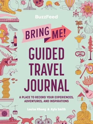 Buzzfeed: Bring Me! Jurnal de călătorie ghidat: Un loc în care să-ți înregistrezi experiențele, aventurile și inspirațiile - Buzzfeed: Bring Me! Guided Travel Journal: A Place to Record Your Experiences, Adventures, and Inspirations