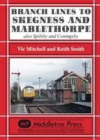 Linii secundare către Skegness și Mablethorpe - inclusiv Spilsby și Coningsby - Branch Lines to Skegness and Mablethorpe - Also Spilsby and Coningsby