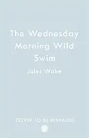 Înotul sălbatic de miercuri dimineață - Wednesday Morning Wild Swim