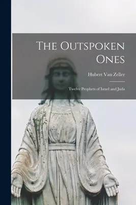 Cei care vorbesc; Doisprezece profeți ai lui Israel și Iuda - The Outspoken Ones; Twelve Prophets of Israel and Juda
