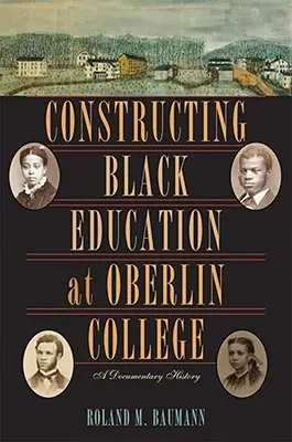 Constructing Black Education at Oberlin College: O istorie documentară - Constructing Black Education at Oberlin College: A Documentary History