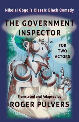 Inspectorul guvernamental pentru doi actori: Tradusă din piesa originală în limba rusă, Inspectorul guvernamental de Nikolai Gogol, și adaptată pentru doi - The Government Inspector for Two Actors: Translated from the original play in Russian, The Government Inspector by Nikolai Gogol, and adapted for two