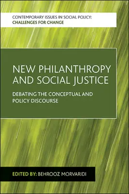 Noua filantropie și justiția socială: Dezbaterea discursului conceptual și politic - New Philanthropy and Social Justice: Debating the Conceptual and Policy Discourse