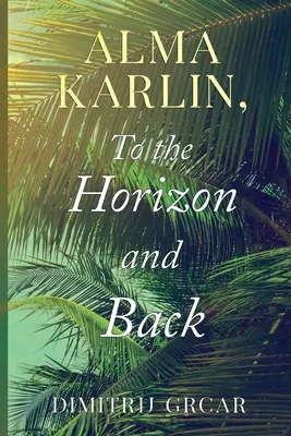 Alma Karlin, Până la orizont și înapoi - Alma Karlin, To the Horizon and Back