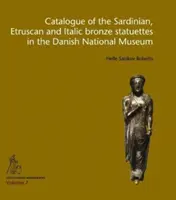 Catalogul statuetelor de bronz sarde, etrusce și italice din Muzeul Național Danez - Catalogue of the Sardinian, Etruscan and Italic Bronze Statuettes in the Danish National Museum