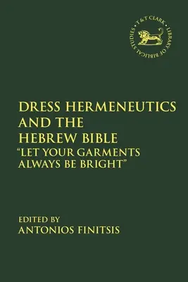 Hermeneutica vestimentației și Biblia ebraică: Veșmintele voastre să fie întotdeauna strălucitoare - Dress Hermeneutics and the Hebrew Bible: Let Your Garments Always Be Bright