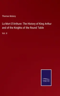 La Mort D'Arthure: The History of King Arthur and of the Knights of the Round Table: Vol. II