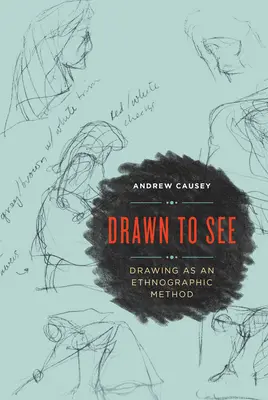 Drawn to See: Desenul ca metodă etnografică - Drawn to See: Drawing as an Ethnographic Method