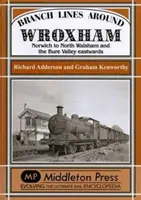 Linii secundare în jurul Wroxham - de la Norwich la North Walsham și Valea Bure spre est - Branch Lines Around Wroxham - Norwich to North Walsham and the Bure Valley Eastwards