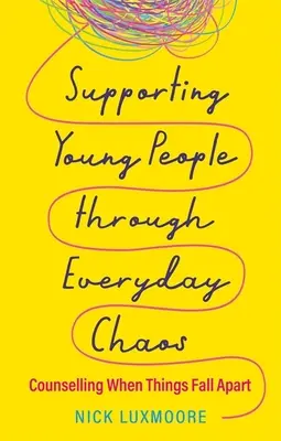 Sprijinirea tinerilor prin haosul cotidian: Consiliere atunci când lucrurile se destramă - Supporting Young People Through Everyday Chaos: Counselling When Things Fall Apart