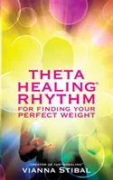 Ritmul ThetaHealing (R) pentru a-ți găsi greutatea perfectă - ThetaHealing (R) Rhythm for Finding Your Perfect Weight