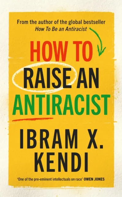 Cum să crești un antirasist - DE LA AUTORUL BESTEELLINGULUI GLOBAL DE MILIOANE DE COPII - How To Raise an Antiracist - FROM THE GLOBAL MILLION COPY BESTSELLING AUTHOR