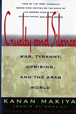 Cruzime și tăcere: Război, tiranie, revoltă și lumea arabă - Cruelty and Silence: War, Tyranny, Uprising, and the Arab World