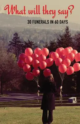 Ce vor spune ei? 30 de înmormântări în 60 de zile - What Will They Say?: 30 Funerals in 60 Days