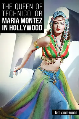 Regina Technicolor: Maria Montez la Hollywood - The Queen of Technicolor: Maria Montez in Hollywood
