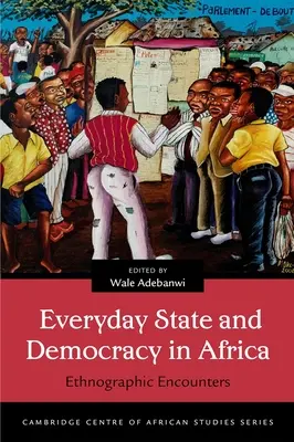 Statul cotidian și democrația în Africa: Întâlniri etnografice - Everyday State and Democracy in Africa: Ethnographic Encounters