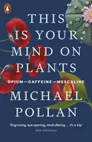 Aceasta este mintea ta despre plante - Opiu-Cafeină-Mescalină - This Is Your Mind On Plants - Opium-Caffeine-Mescaline