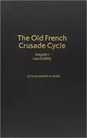Les Chetifs: Volumul 5 al ciclovolumului Cruciadei franceze vechi 5 - Les Chetifs: Volume 5 of the Old French Crusade Cyclevolume 5