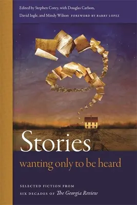 Stories Wanting Only to Be Heard: Selecție de ficțiune din cele șase decenii ale revistei Georgia Review - Stories Wanting Only to Be Heard: Selected Fiction from Six Decades of the Georgia Review