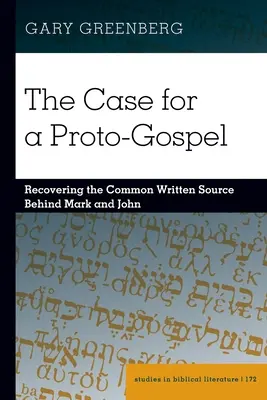 Argumentul în favoarea unei protoevanghelii; Recuperarea sursei scrise comune din spatele lui Marcu și Ioan - The Case for a Proto-Gospel; Recovering the Common Written Source Behind Mark and John