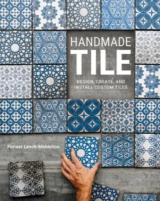 Țiglă manuală: Proiectarea, crearea și instalarea plăcilor personalizate - Handmade Tile: Design, Create, and Install Custom Tiles