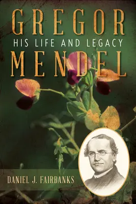 Gregor Mendel: viața și moștenirea sa - Gregor Mendel: His Life and Legacy