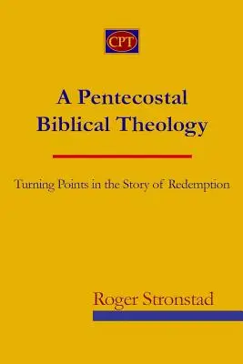 O teologie biblică penticostală: Puncte de cotitură în povestea răscumpărării - A Pentecostal Biblical Theology: Turning Points in the Story of Redemption