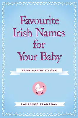 Nume irlandeze preferate pentru copilul dumneavoastră: De la Aaron la Una - Favourite Irish Names for Your Baby: From Aaron to Una