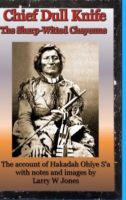 Chief Dull Knife - Cheyenne-ul cu minte ascuțită - Chief Dull Knife - The Sharp-Witted Cheyenne