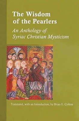 Înțelepciunea Perlerilor: O antologie a misticismului creștin siriac - Wisdom of the Pearlers: An Anthology of Syriac Christian Mysticism