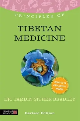 Principiile medicinei tibetane: Ce este, cum funcționează și ce poate face pentru tine Ediție revizuită - Principles of Tibetan Medicine: What It Is, How It Works, and What It Can Do for You Revised Edition
