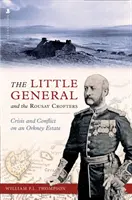 Little General and the Rousay Crofters - Crisis and Conflict on an Orkney Estate