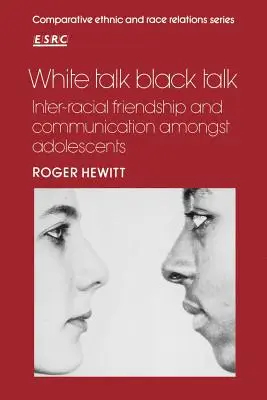 White Talk Black Talk: Inter-Racial Friendship and Communication Amongst Adolescents