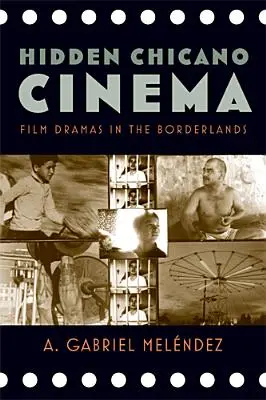 Cinema Chicano ascuns: Drame cinematografice în zonele de frontieră - Hidden Chicano Cinema: Film Dramas in the Borderlands