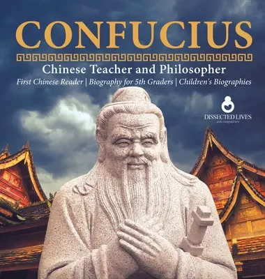 Confucius Învățătorul și filosoful chinez Primul cititor chinez Biografie pentru clasa a V-a Biografii pentru copii - Confucius Chinese Teacher and Philosopher First Chinese Reader Biography for 5th Graders Children's Biographies