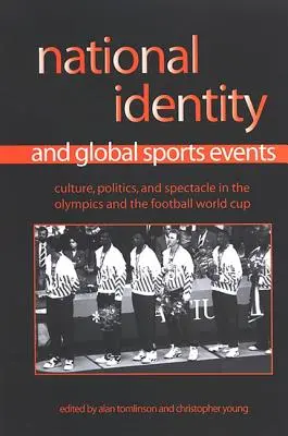 Identitate națională și evenimente sportive globale: Culture, Politics, and Spectacle in the Olympics and the Football World Cup (Cultură, politică și spectacol la Jocurile Olimpice și la Cupa Mondială de Fotbal) - National Identity and Global Sports Events: Culture, Politics, and Spectacle in the Olympics and the Football World Cup