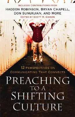 Predici pentru o cultură în schimbare: 12 perspective asupra comunicării care conectează - Preaching to a Shifting Culture: 12 Perspectives on Communicating That Connects