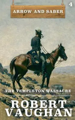 Masacrul de la Templeton: Arrow and Saber Cartea 4 - The Templeton Massacre: Arrow and Saber Book 4