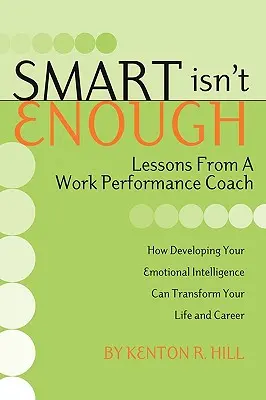 Inteligența nu este suficientă: Lecții de la un antrenor de performanță profesională - Smart Isn't Enough: Lessons from a Work Performance Coach