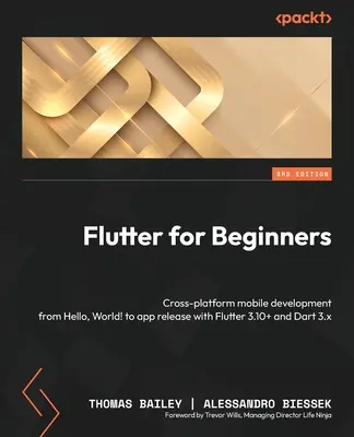 Flutter pentru începători - Ediția a treia: Dezvoltare mobilă multiplatformă de la Hello, World! la lansarea aplicației cu Flutter 3.10+ și Dart 3.x - Flutter for Beginners - Third Edition: Cross-platform mobile development from Hello, World! to app release with Flutter 3.10+ and Dart 3.x