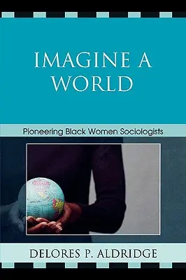 Imagine a World: Sociologii de pionierat femei de culoare - Imagine a World: Pioneering Black Women Sociologists