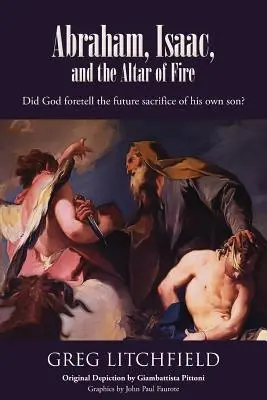 Avraam, Isaac și Altarul de Foc: A prezis Dumnezeu viitorul sacrificiu al propriului său fiu? - Abraham, Isaac, and the Altar of Fire: Did God foretell the future sacrifice of his own son?