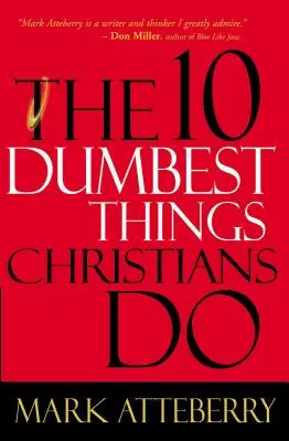 Cele mai stupide 10 lucruri pe care le fac creștinii - The 10 Dumbest Things Christians Do