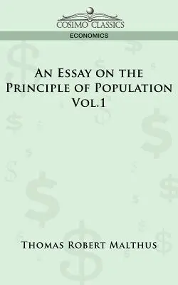 Un eseu asupra principiului populației - Vol. 1 - An Essay on the Principle of Population - Vol. 1